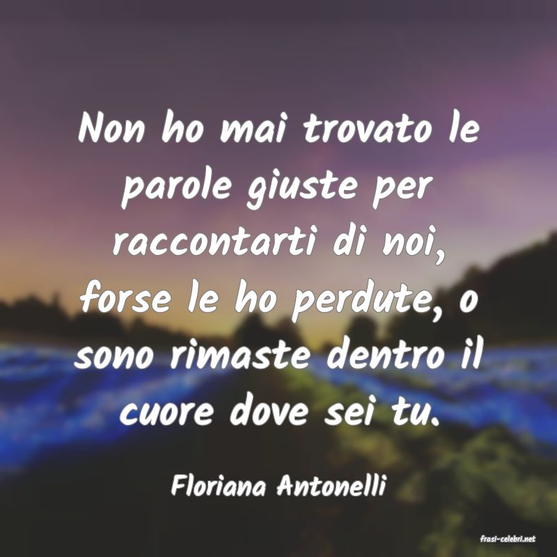 frasi di  Floriana Antonelli

