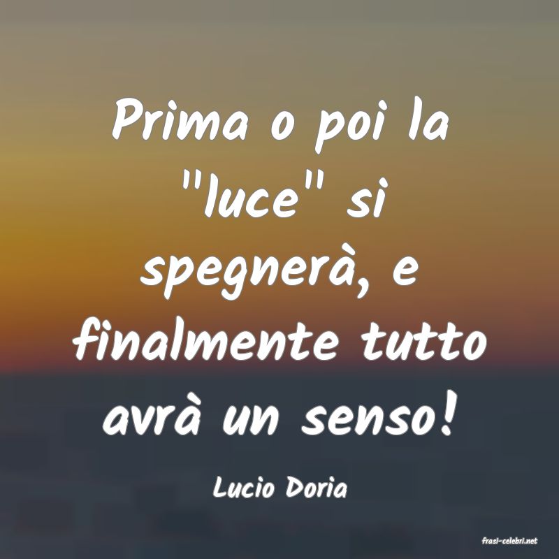 frasi di  Lucio Doria
