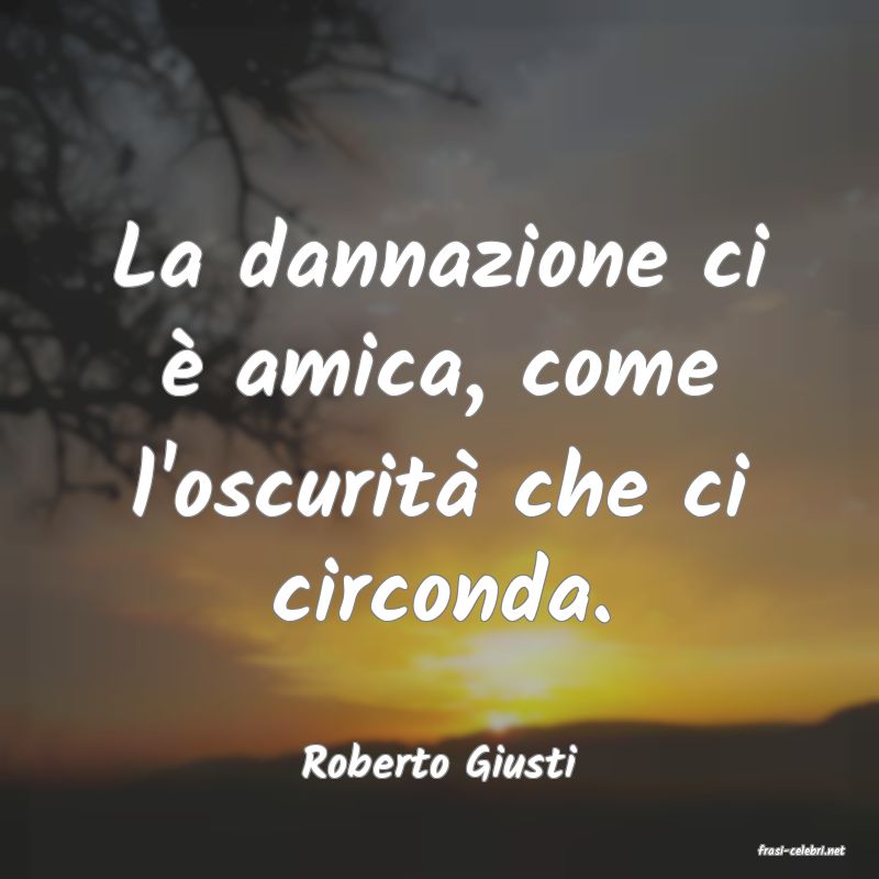 frasi di  Roberto Giusti
