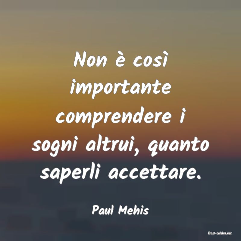 frasi di  Paul Mehis

