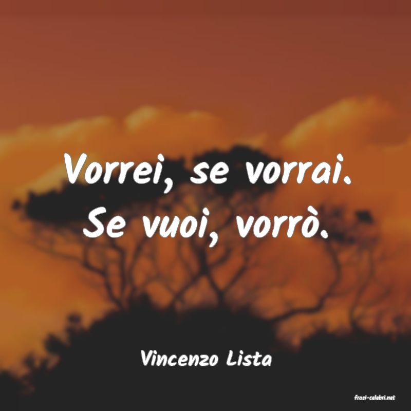 frasi di  Vincenzo Lista
