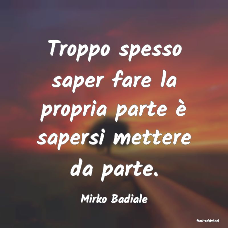 frasi di  Mirko Badiale
