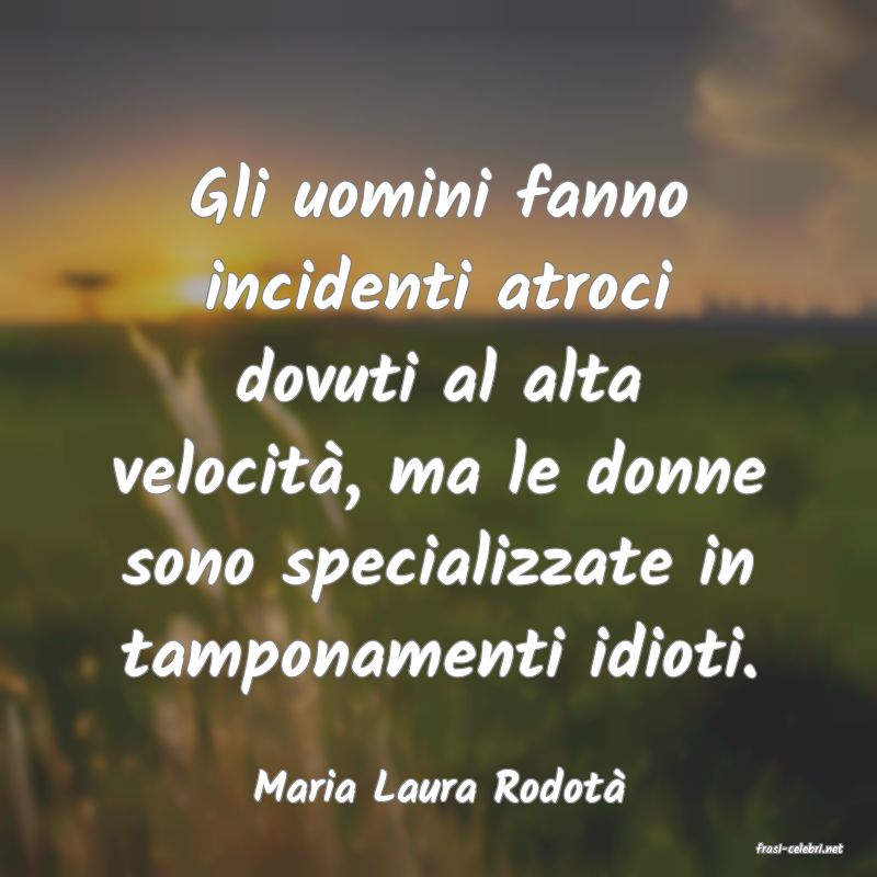 frasi di Maria Laura Rodot�