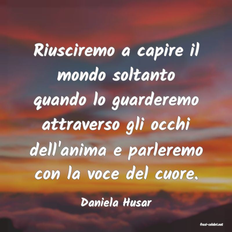 frasi di  Daniela Husar
