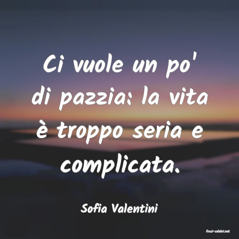 frasi di  Sofia Valentini
