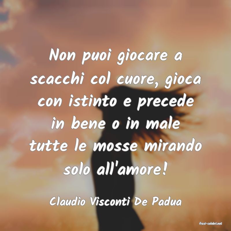 frasi di  Claudio Visconti De Padua
