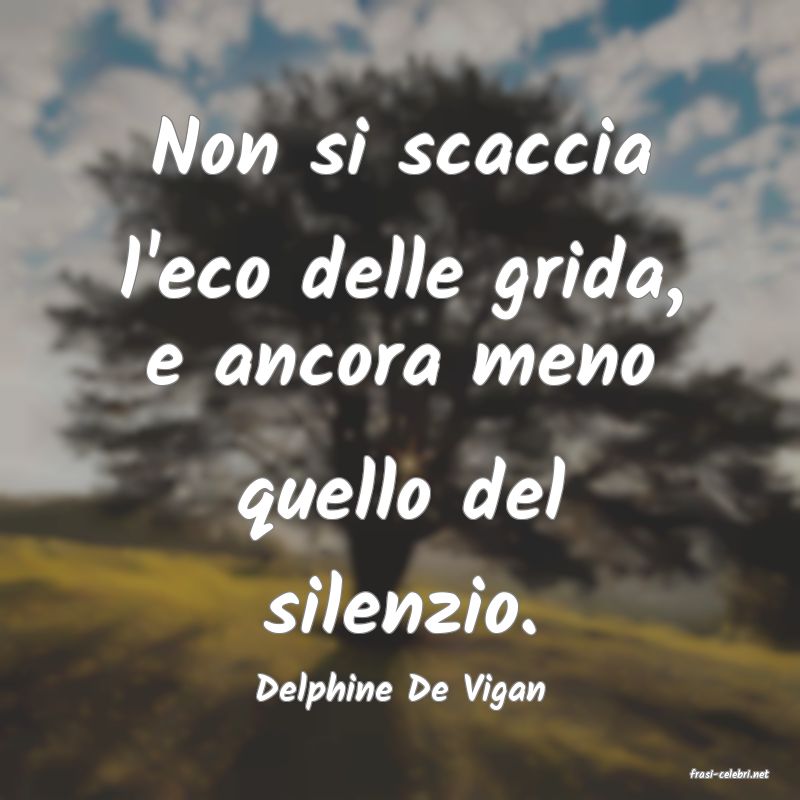 frasi di  Delphine De Vigan
