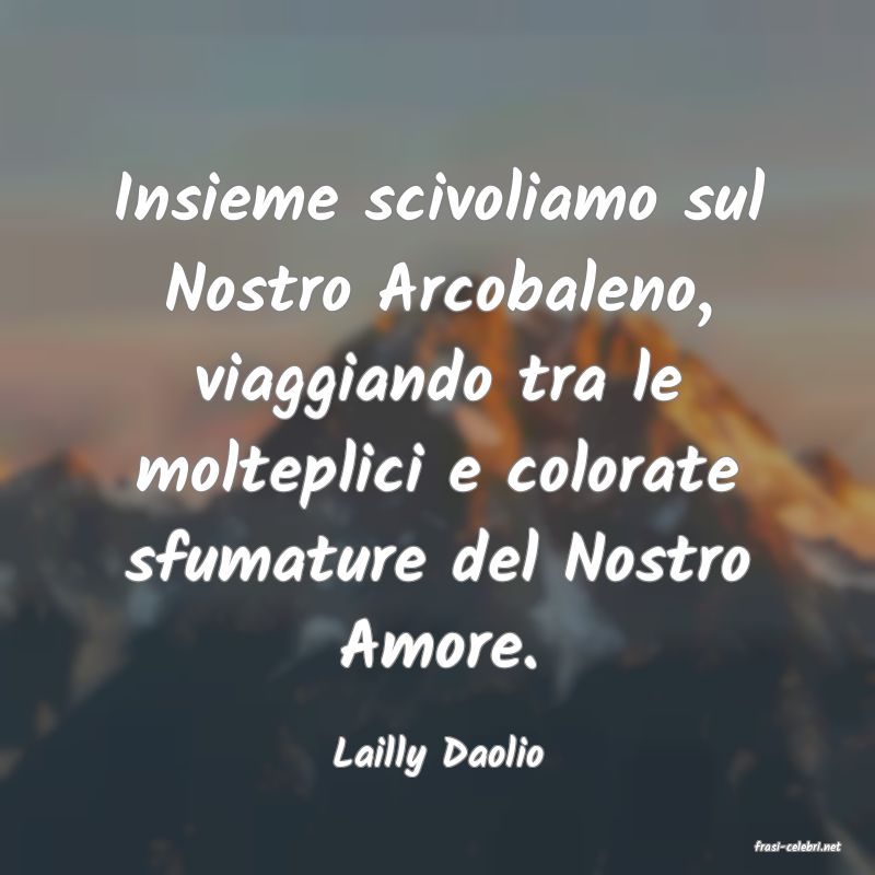 frasi di  Lailly Daolio
