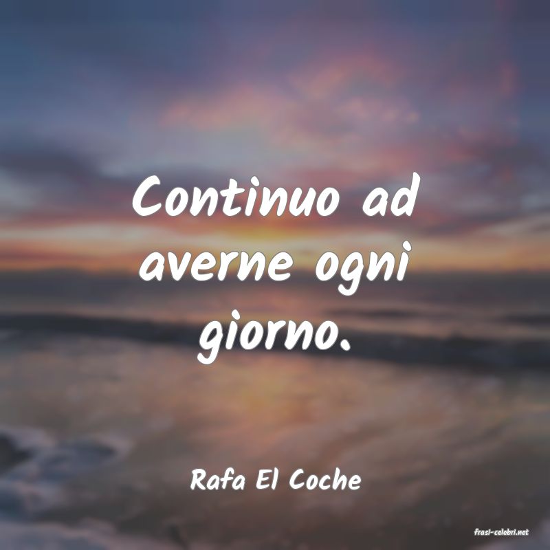 frasi di  Rafa El Coche
