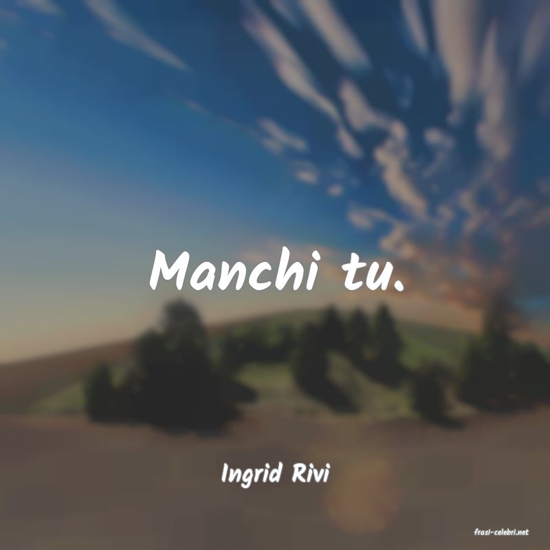 frasi di  Ingrid Rivi
