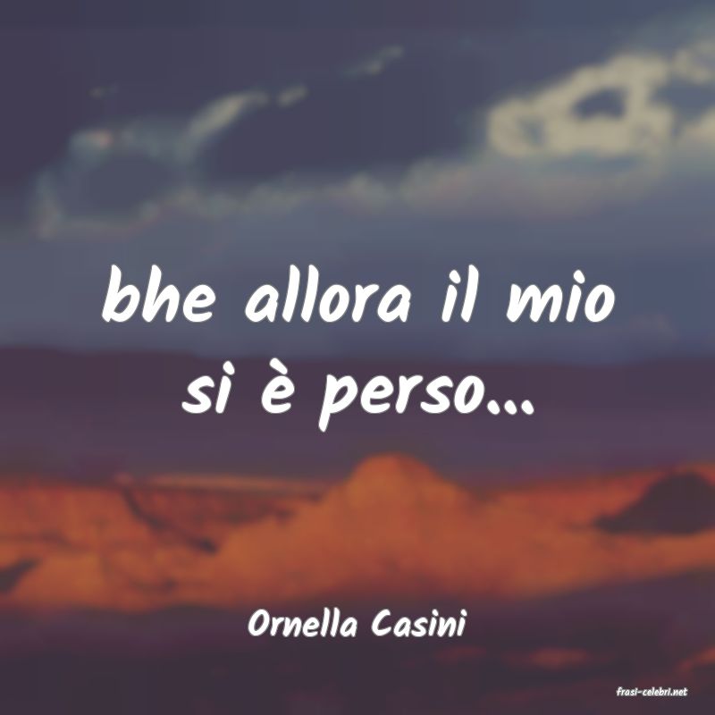 frasi di  Ornella Casini
