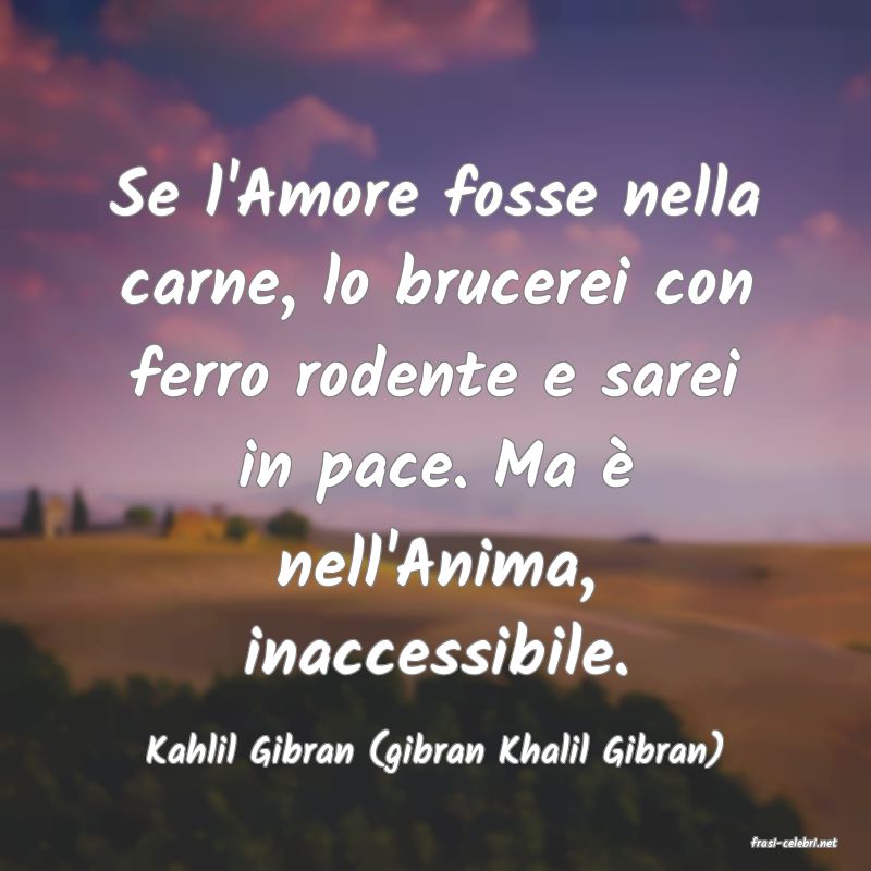 frasi di  Kahlil Gibran (gibran Khalil Gibran)
