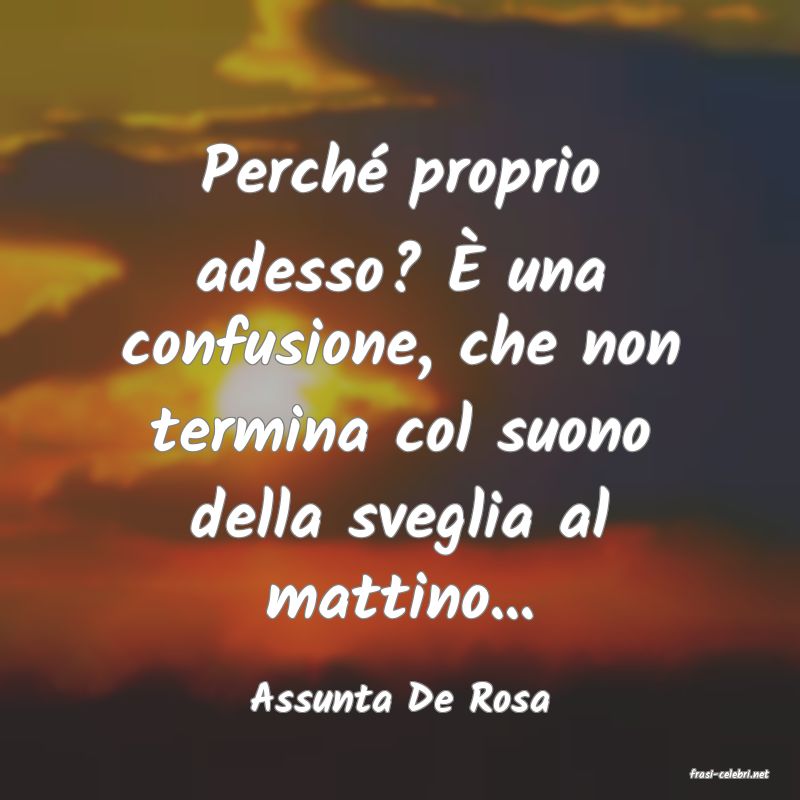 frasi di  Assunta De Rosa

