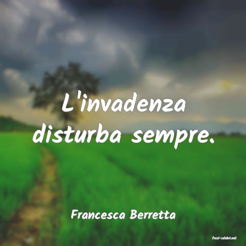 frasi di  Francesca Berretta
