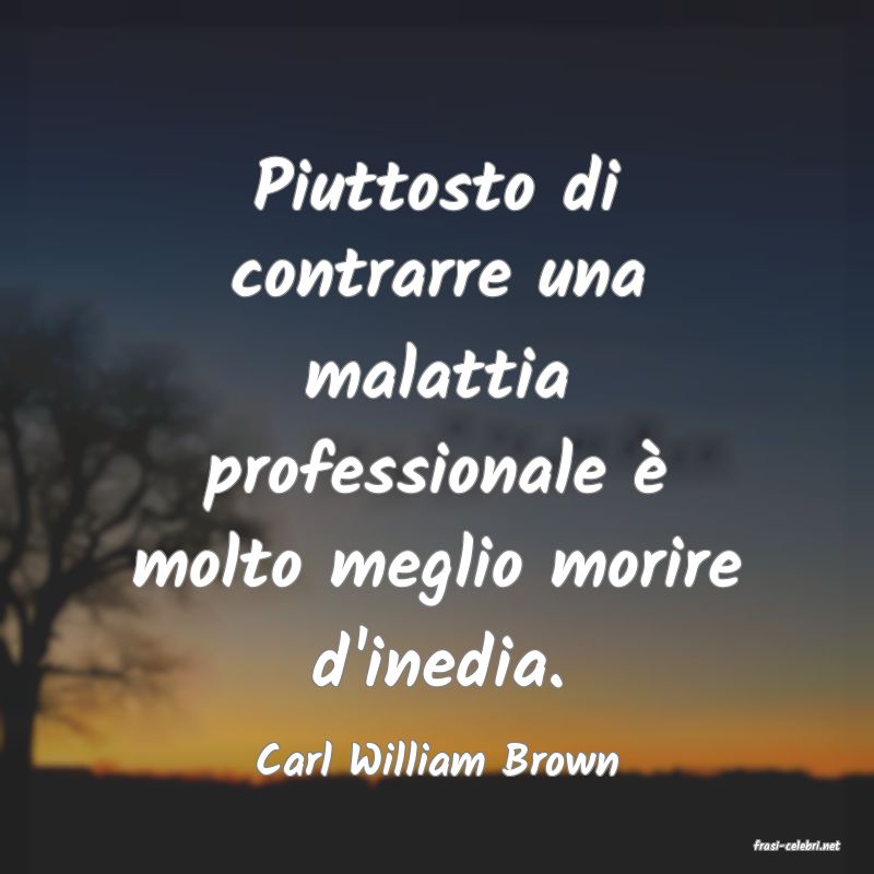 frasi di  Carl William Brown
