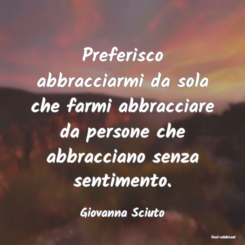 frasi di  Giovanna Sciuto
