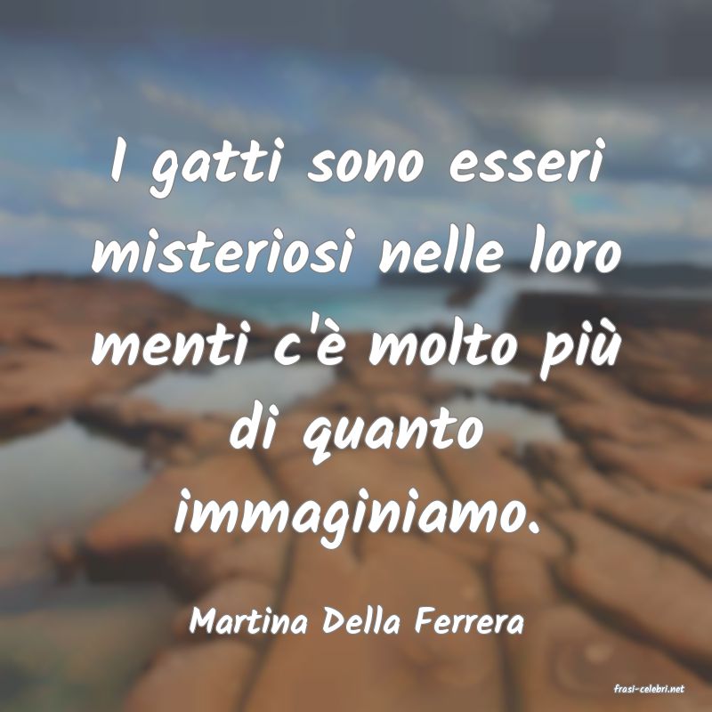 frasi di  Martina Della Ferrera
