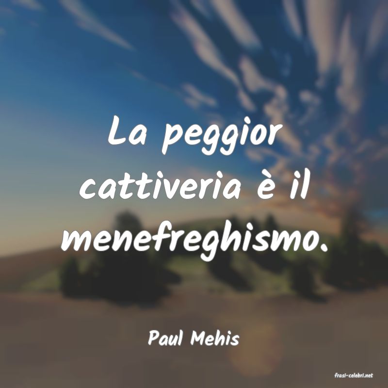 frasi di  Paul Mehis
