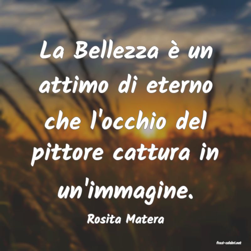 frasi di  Rosita Matera
