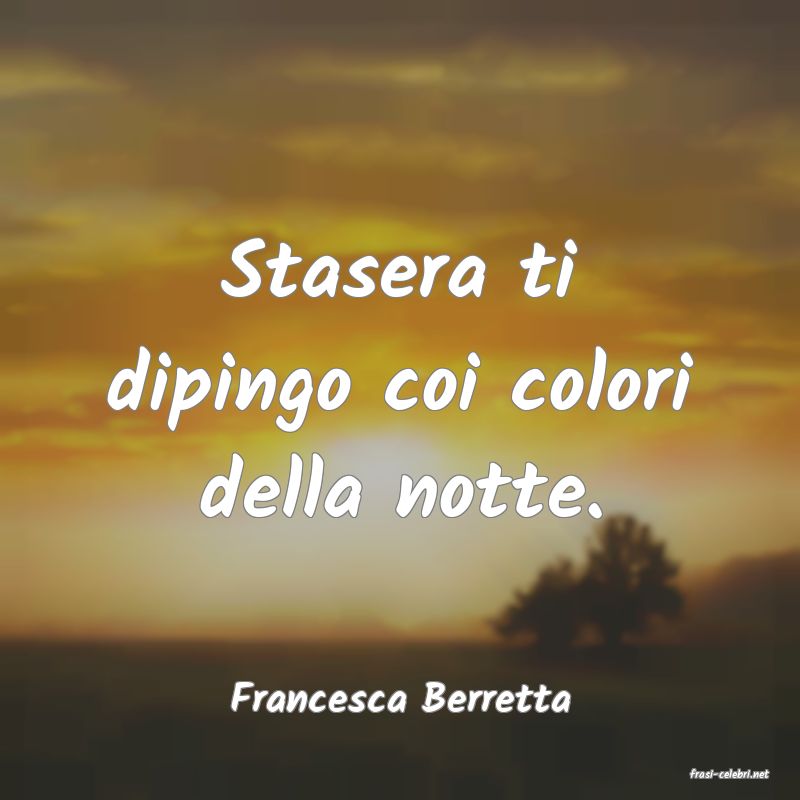 frasi di  Francesca Berretta
