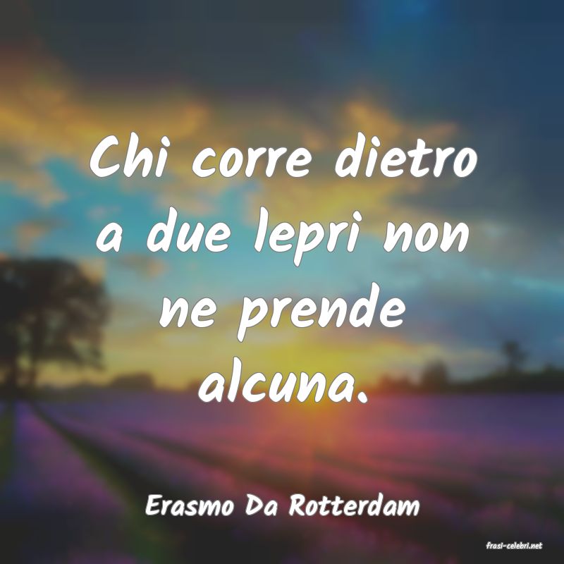 frasi di Erasmo Da Rotterdam