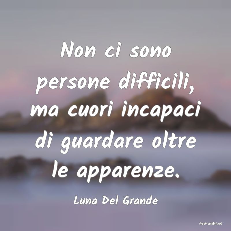 frasi di  Luna Del Grande
