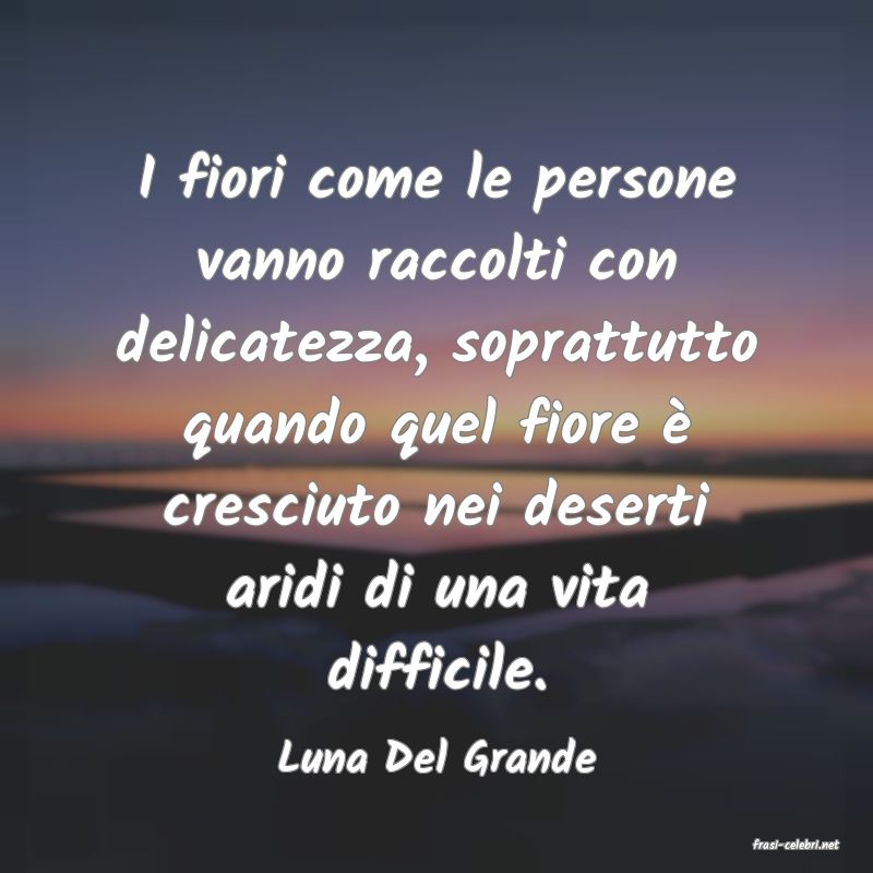 frasi di  Luna Del Grande
