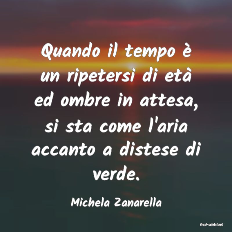 frasi di  Michela Zanarella
