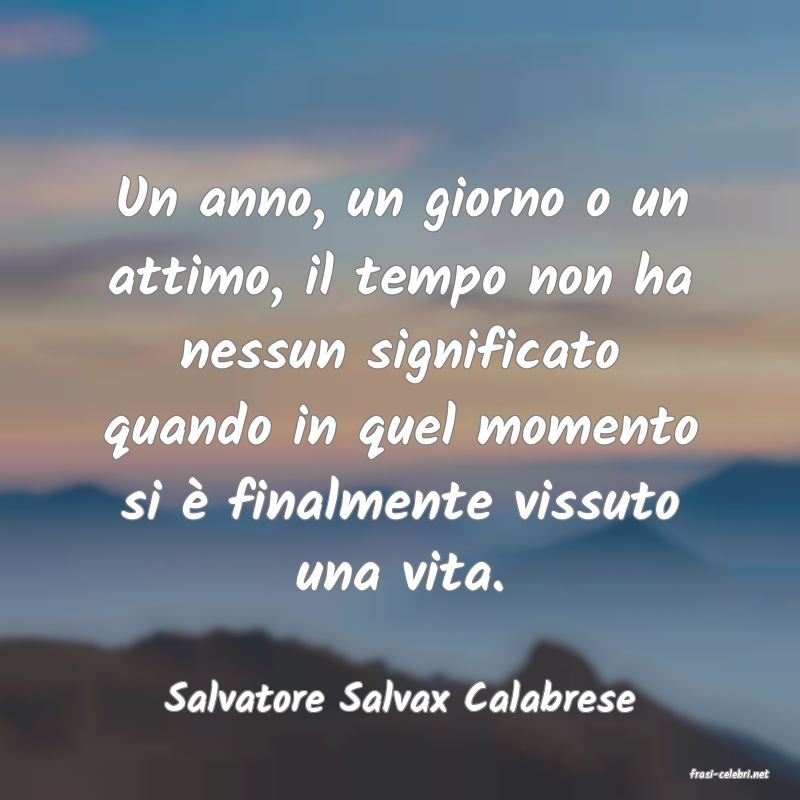 frasi di  Salvatore Salvax Calabrese
