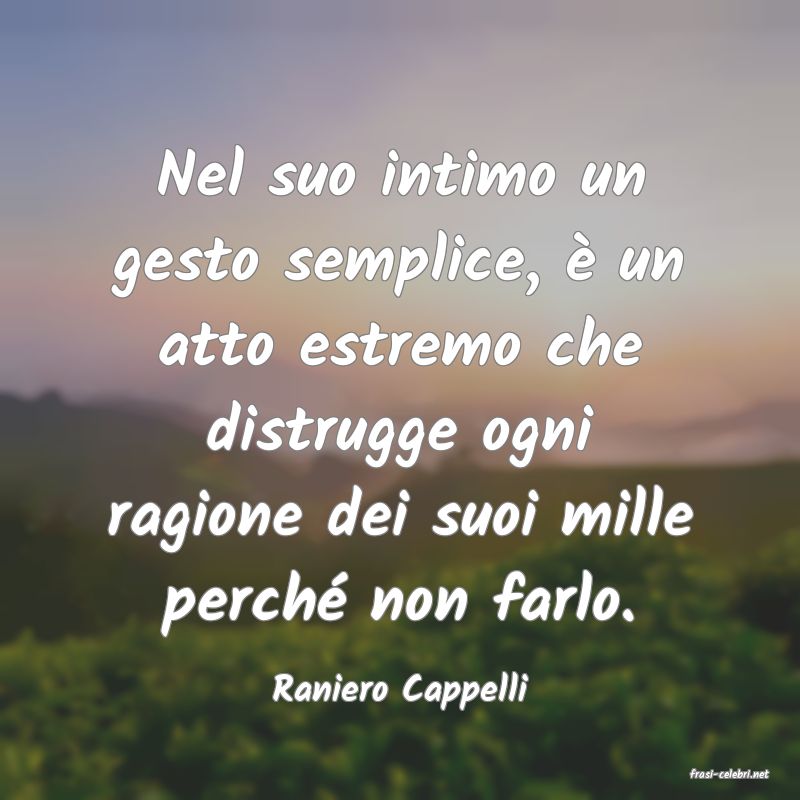 frasi di  Raniero Cappelli
