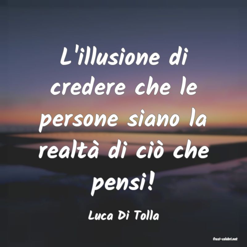 frasi di  Luca Di Tolla
