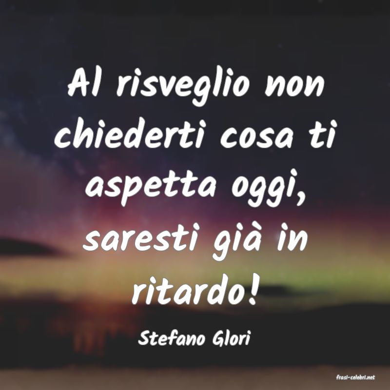 frasi di  Stefano Glori
