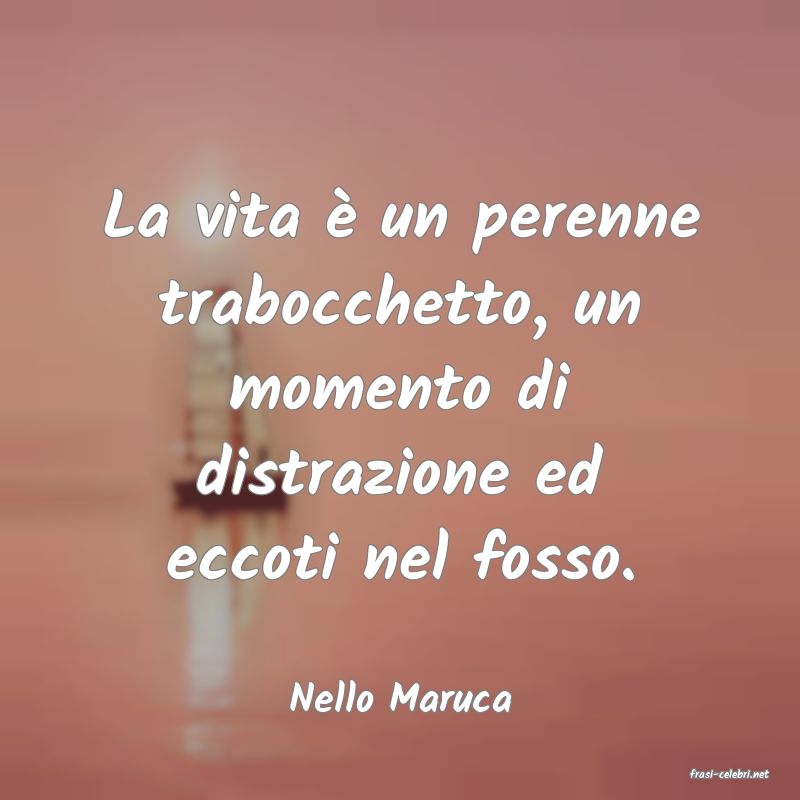 frasi di  Nello Maruca
