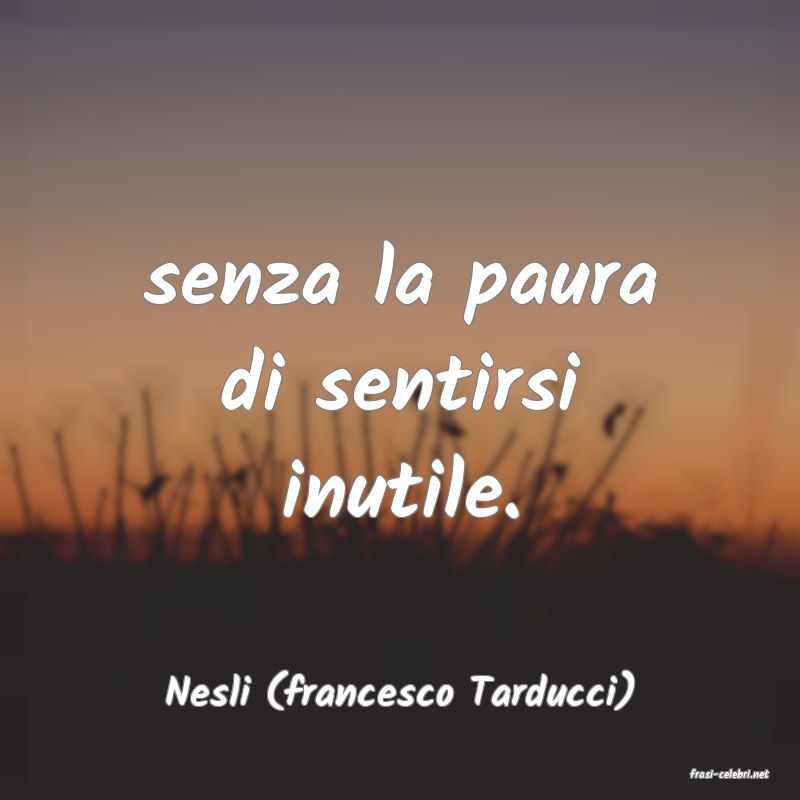 frasi di  Nesli (francesco Tarducci)
