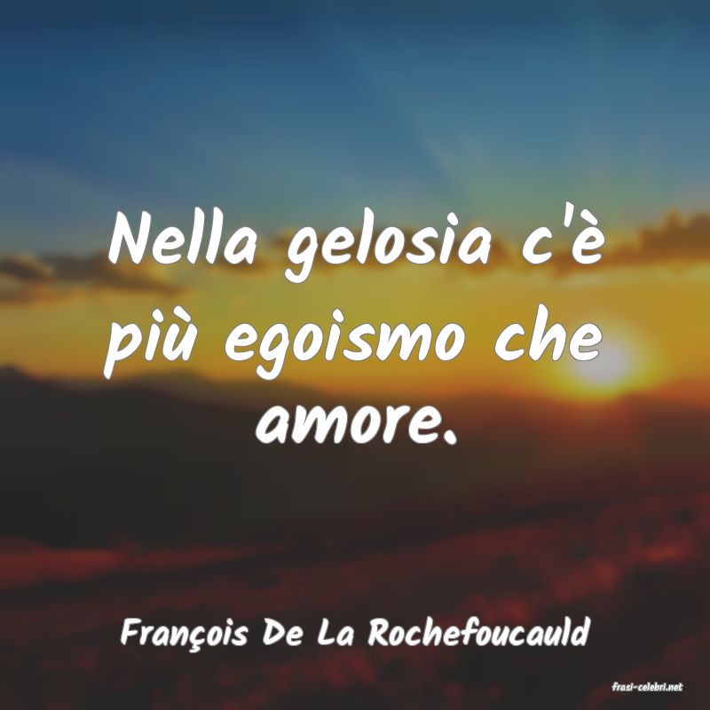 frasi di Franois De La Rochefoucauld