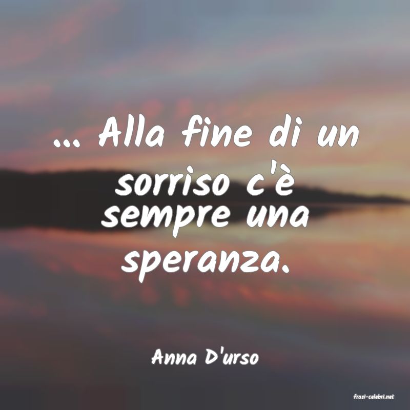 frasi di  Anna D'urso
