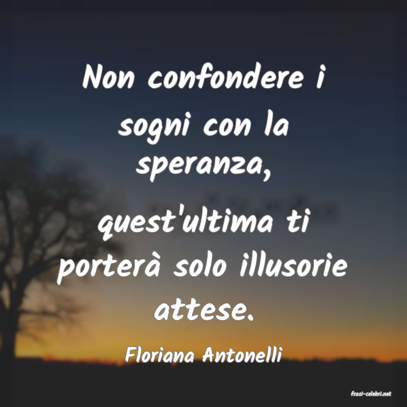 frasi di  Floriana Antonelli
