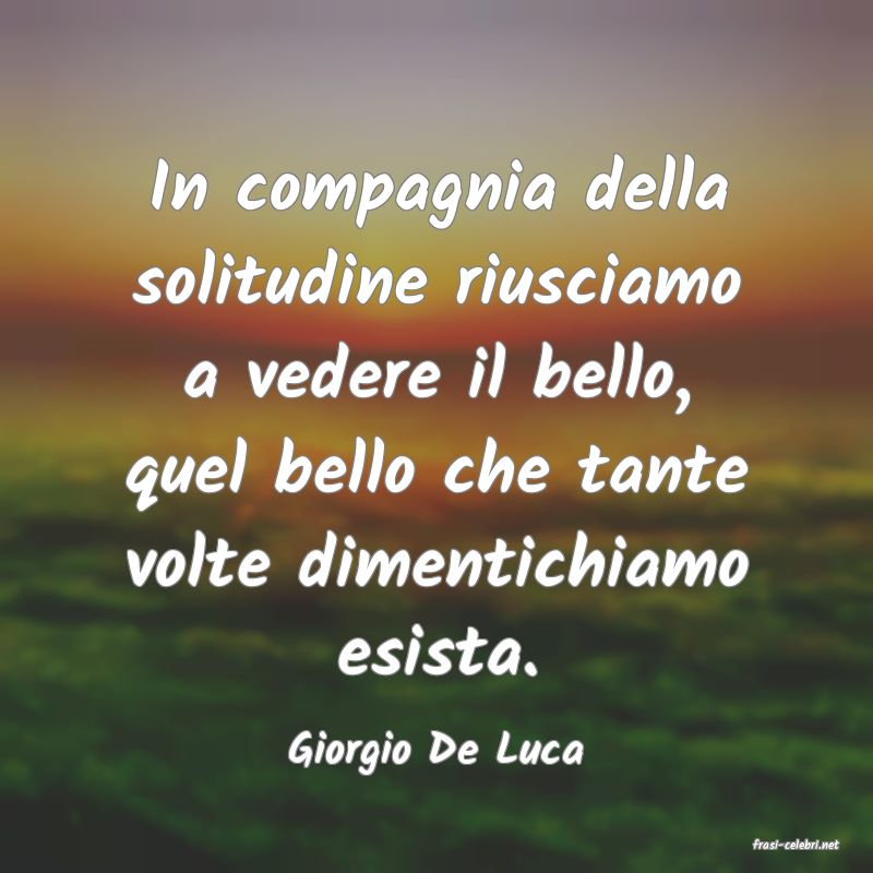 frasi di  Giorgio De Luca

