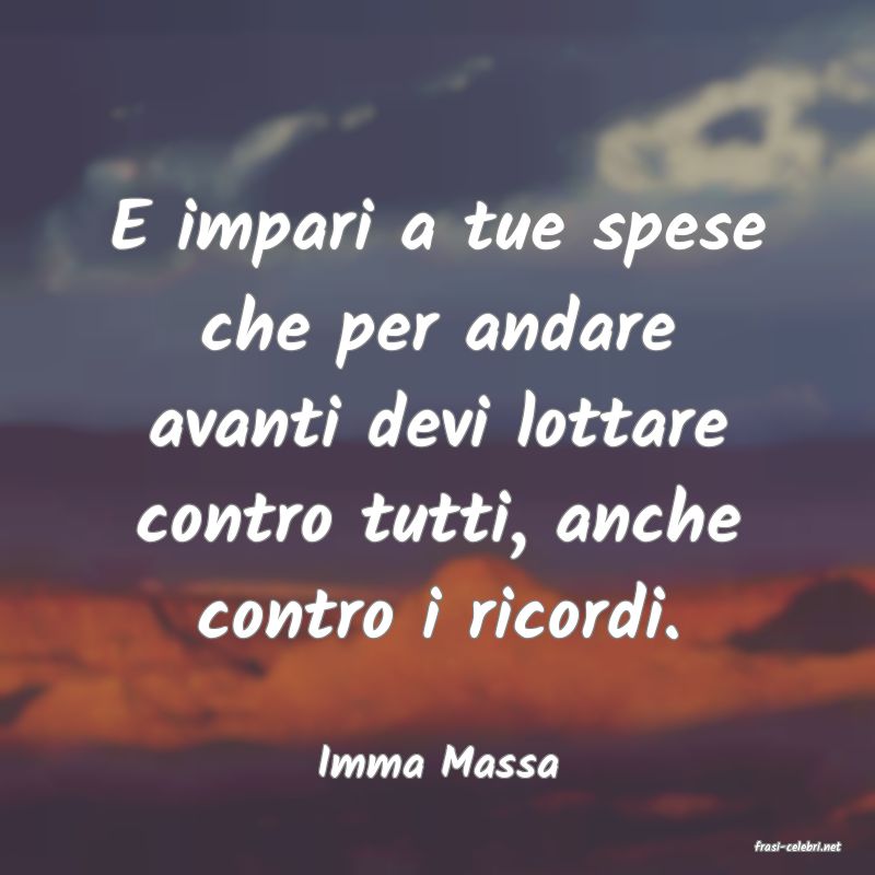 frasi di  Imma Massa
