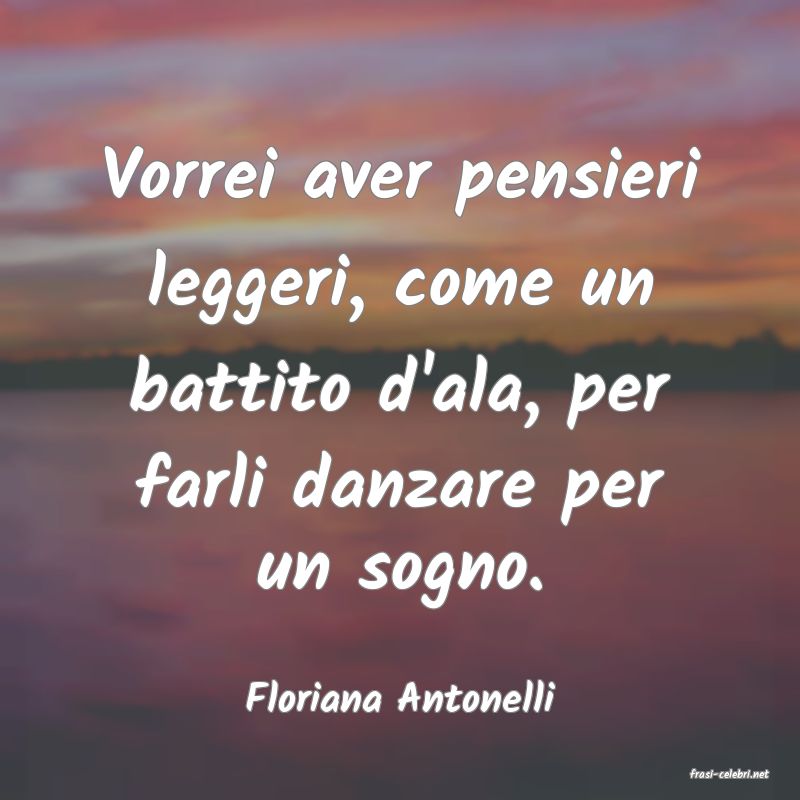 frasi di  Floriana Antonelli

