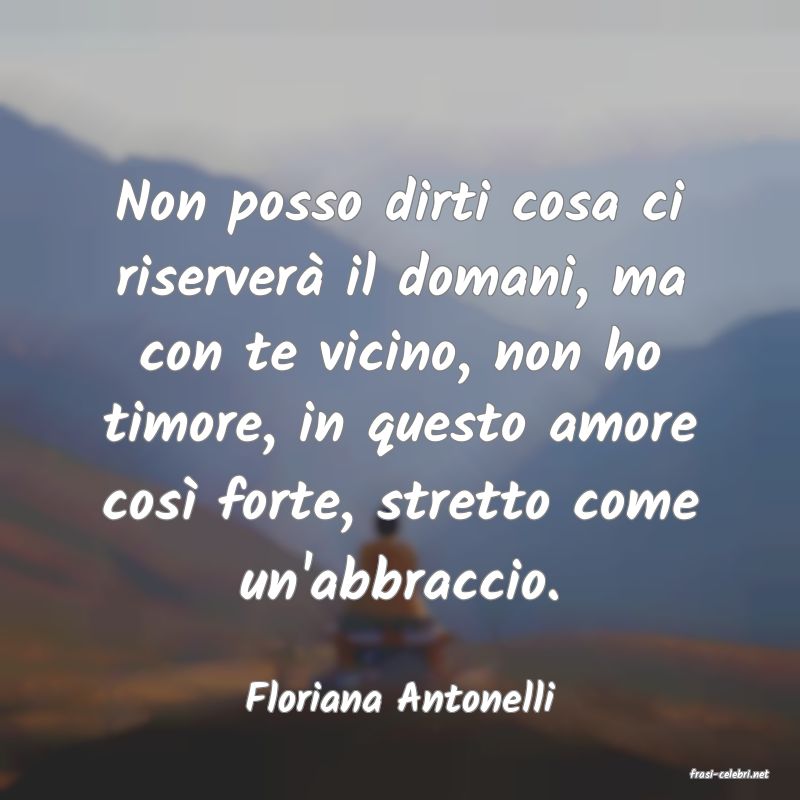 frasi di  Floriana Antonelli
