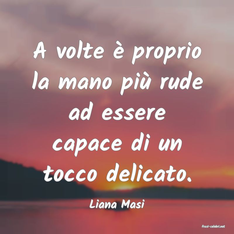 frasi di  Liana Masi
