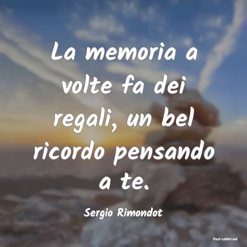 frasi di  Sergio Rimondot
