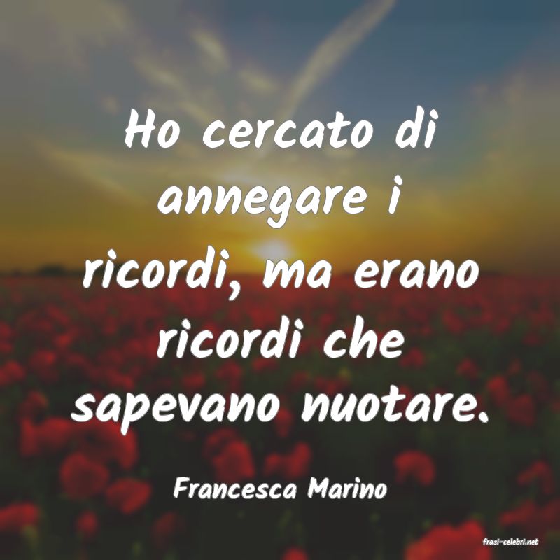 frasi di  Francesca Marino
