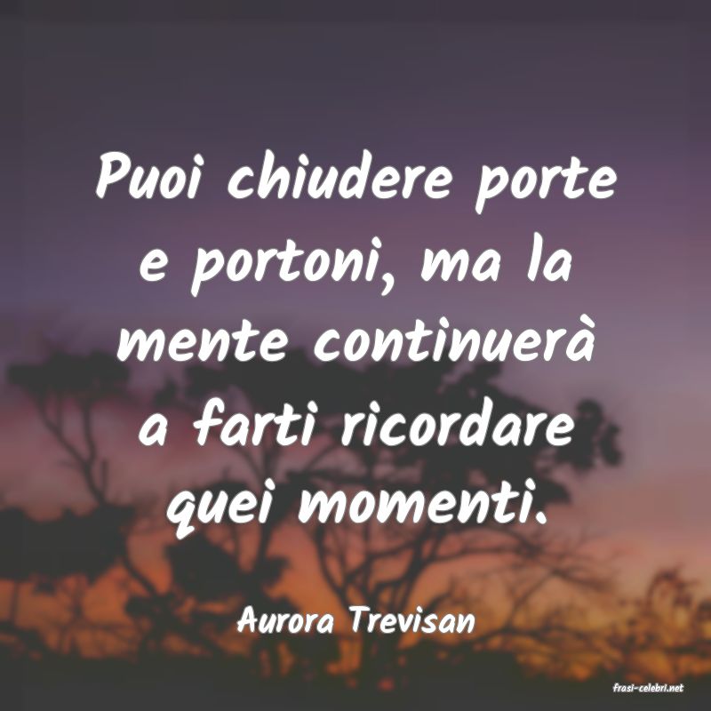 frasi di  Aurora Trevisan
