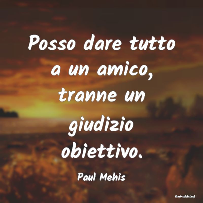 frasi di  Paul Mehis
