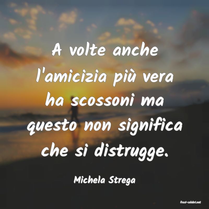 frasi di  Michela Strega
