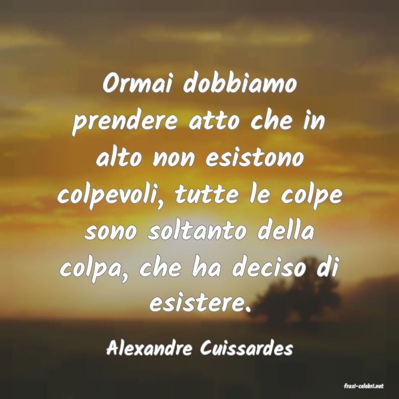 frasi di  Alexandre Cuissardes
