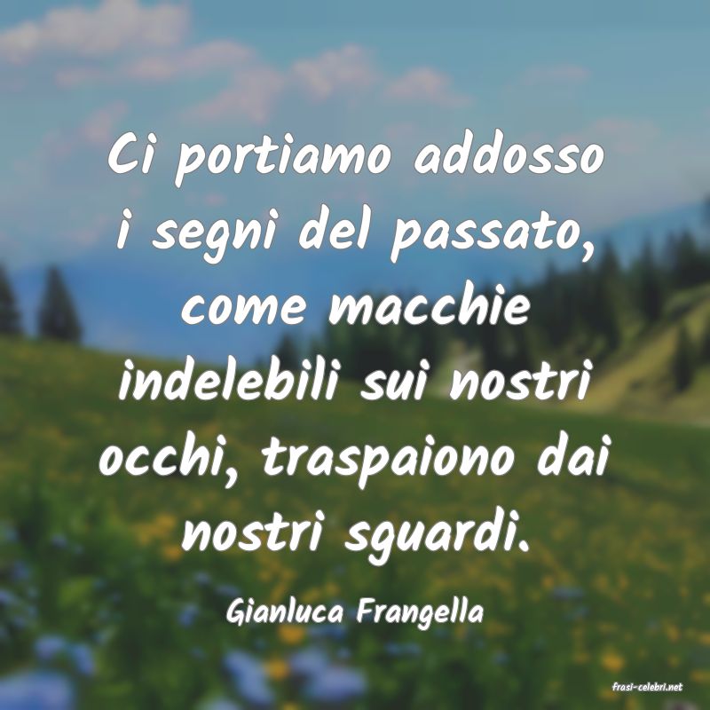 frasi di  Gianluca Frangella
