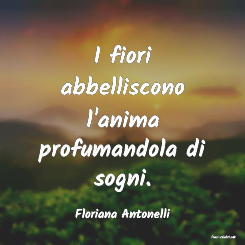frasi di  Floriana Antonelli
